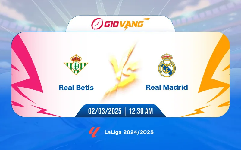 Soi kèo Betis vs Real Madrid 00h30 ngày 02/3/2025 – La Liga