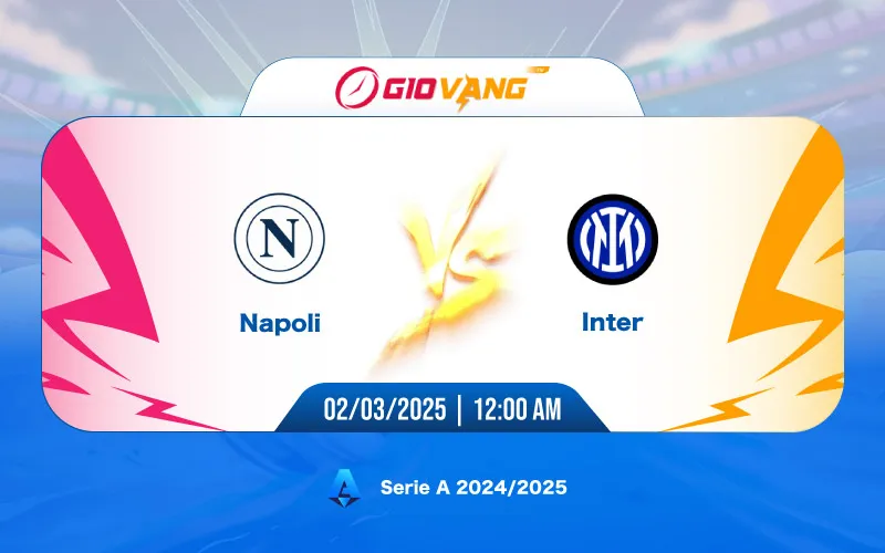 Soi kèo Napoli vs Inter Milan 00h00 ngày 02/3/2025 – Serie A