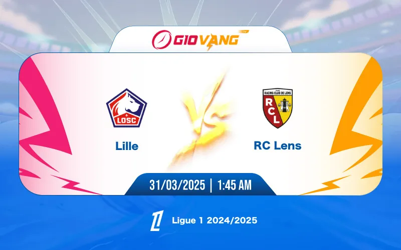 Soi kèo Lille vs Lens 01h45 ngày 31/3/2025 – Ligue 1