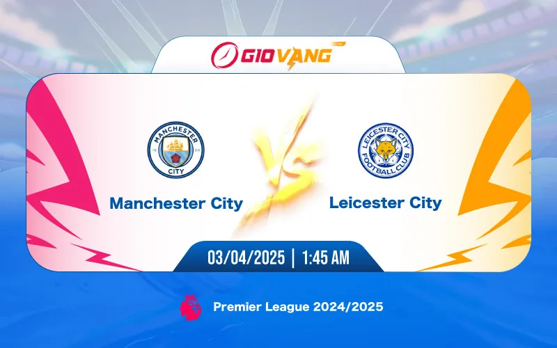 Soi kèo Man City vs Leicester 01h45 ngày 03/4/2025 – Ngoại hạng Anh