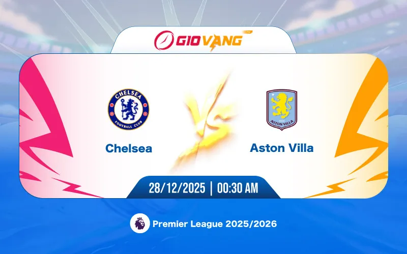 Soi kèo Chelsea vs Aston Villa 00h30 ngày 28/12/2025 – Ngoại hạng Anh
