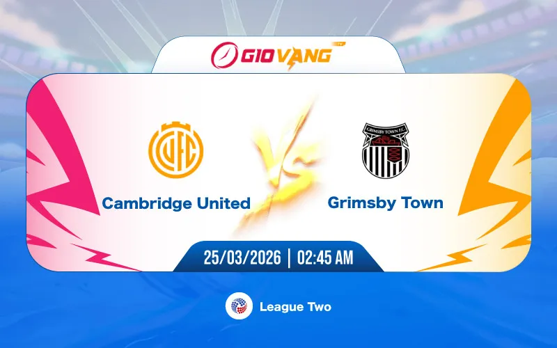 Soi kèo Cambridge vs Grimsby 02h45 ngày 25/3/2026 – Hạng 4 Anh