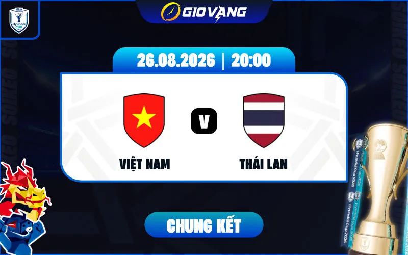 Soi kèo Việt Nam vs Thái Lan 20h00 ngày 26/8/2026 – ASEAN Cup 2026