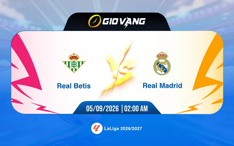 Soi kèo Betis vs Real Madrid 02h00 ngày 05/9/2026 – La Liga