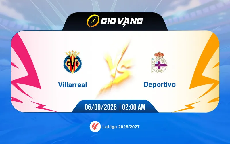 Soi kèo Villarreal vs Deportivo 02h00 ngày 06/9/2026 – La Liga